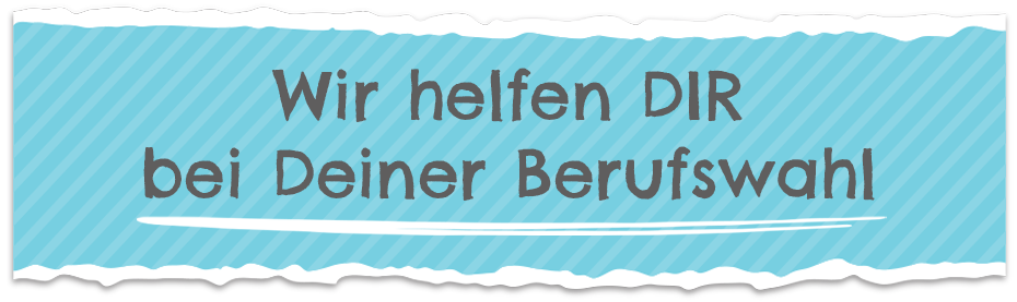 Wir helfen DIR bei Deiner Berufswahl
